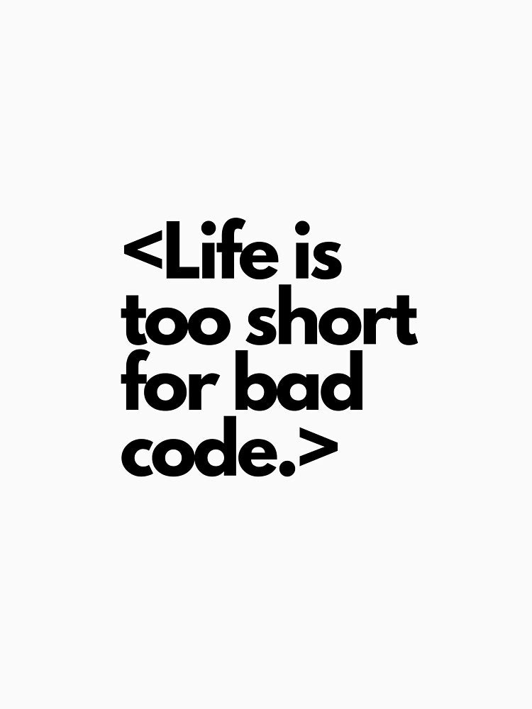 Life is too short for bad code by luizarusu