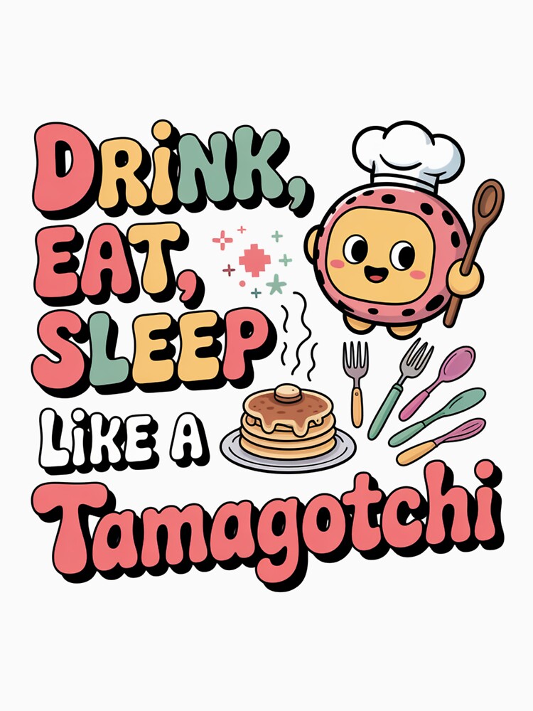 Drink, Eat, Sleep like a Tamagotchi. by AndrewYoko