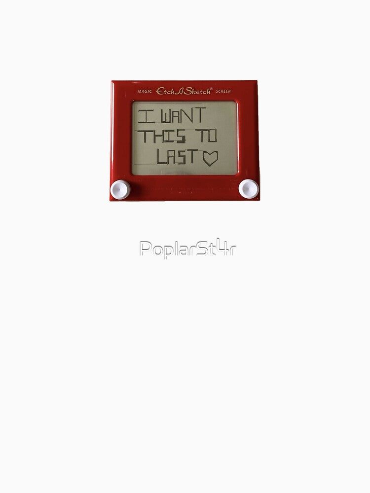 etch a sketch, I want this to last <3 by PoplarSt4r