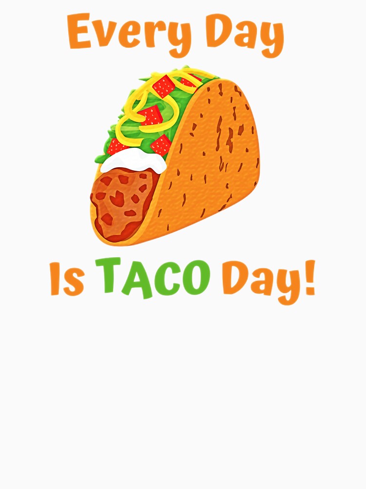 Every Day Is Taco Day by zachosz