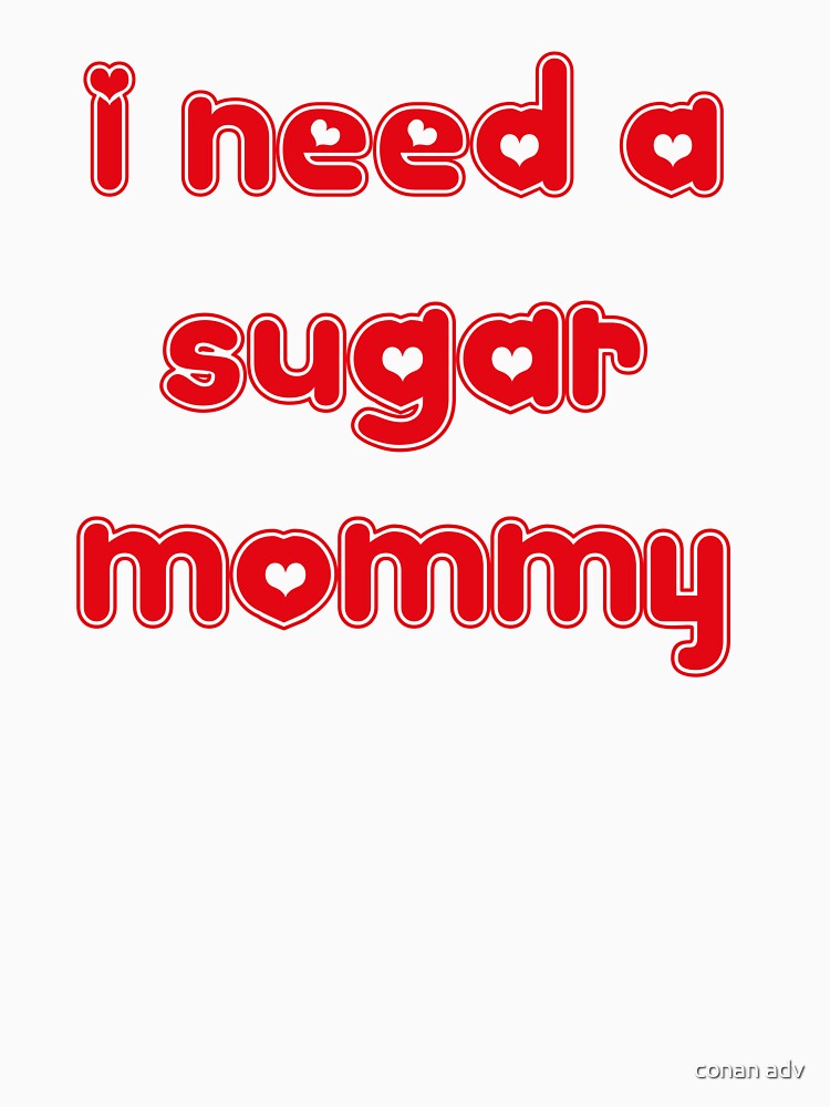 I Need a Sugar Mommy by conan adv