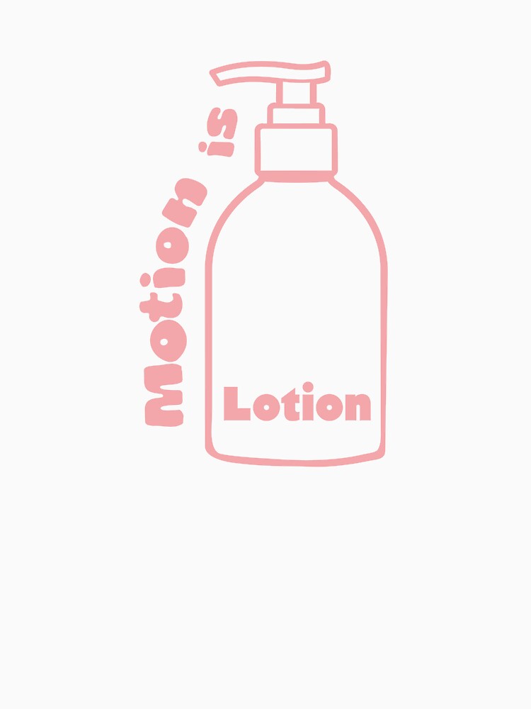 Motion is lotion by Nys-crafts