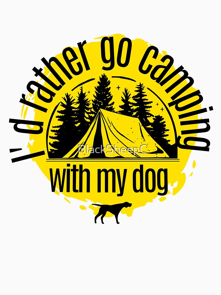 I’d rather go camping with my dog by BlackSheepC