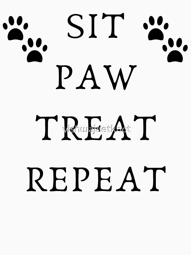 SIT PAW TREAT REPEAT / DOG LOVER by vishwajeetkhot