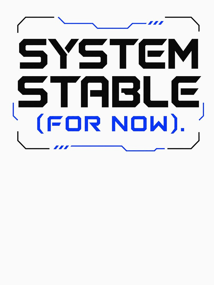 System Stable (For Now) – Tech Humor Glitch by the-dovlat