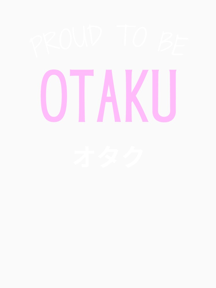 Proud to Be OTAKU Anime Manga by Massaie55