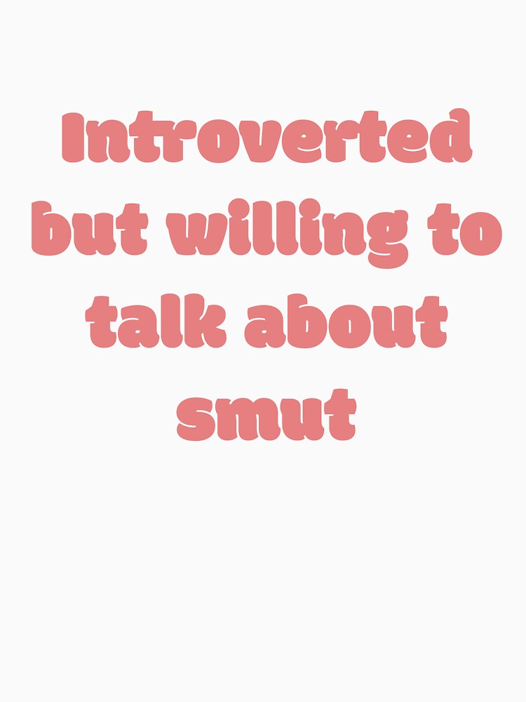 Introverted But Will Talk Smut by JettieDesignCo
