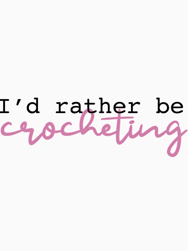 I’d Rather Be Crocheting by ijvzrxxxbcu72