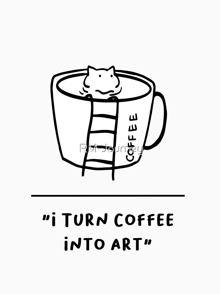I Turn Coffee Into Code – Caffeine and Creativity Design by RM-Journey