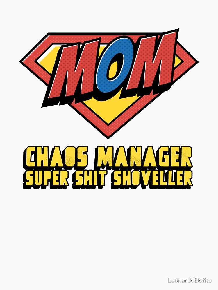 Mom Chaos Manager Super Shit Shoveller by LeonardoBotha