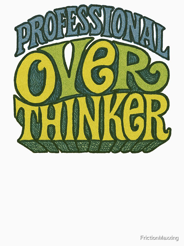 Professional Overthinker by FrictionMaxxing