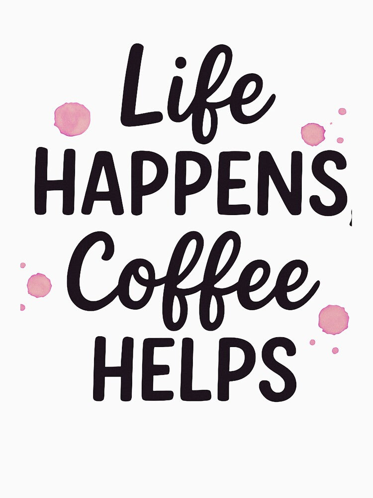 Life Happens, Coffee Helps | Funny Coffee Lover T-Shirt by CuteOasis