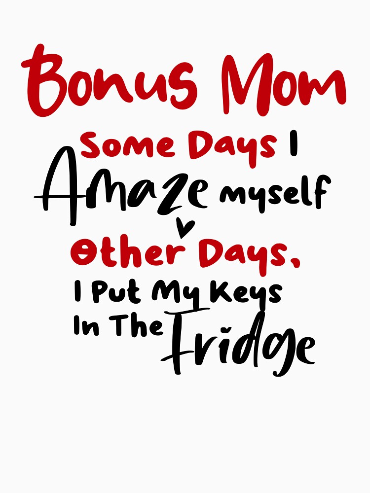 Bonus Mom Some Days I Amaze Myself Other Days I Put My Keys In The Fridge Mothers Day Birthday Funny Stepmom by EasyPrintGift