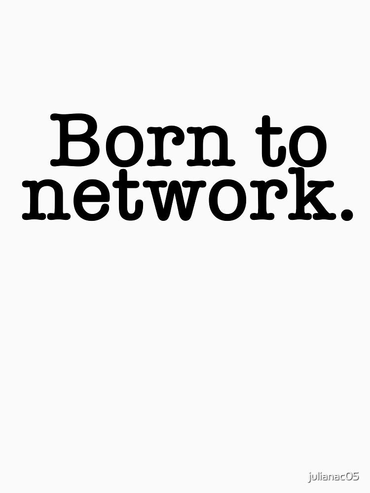 Born to Network by julianac05
