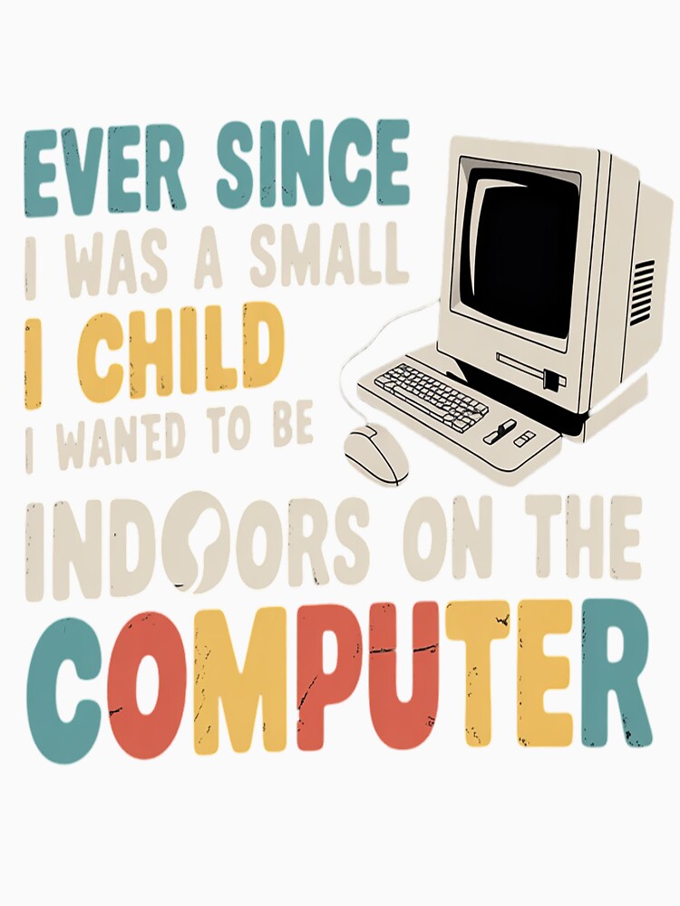 Ever Since I was A Small Child I Knew Wanted On The Computer by ProudForFunny