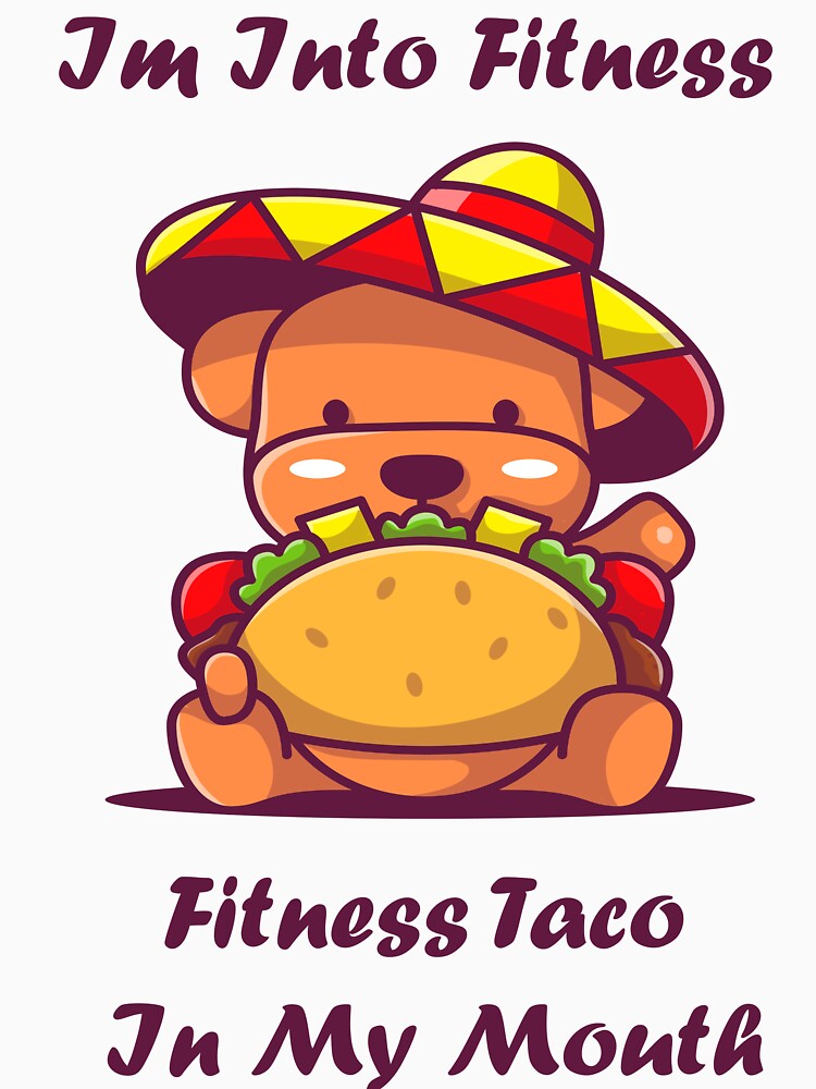 Im Into Fitness Taco In My Mouth by elgharbali