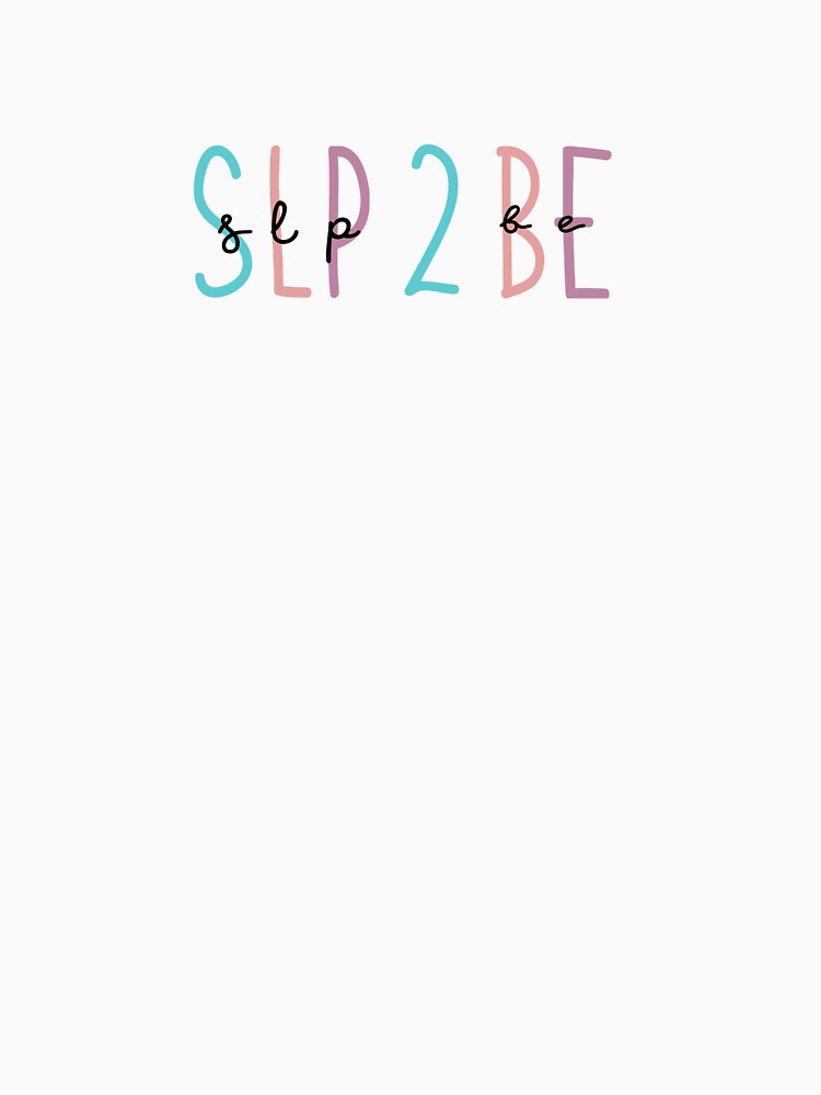 SLP to Be by kaylanettleton