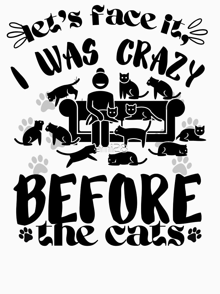 Let's Face It I Was Crazy Before The Cats Funny Cats Lover by ami28