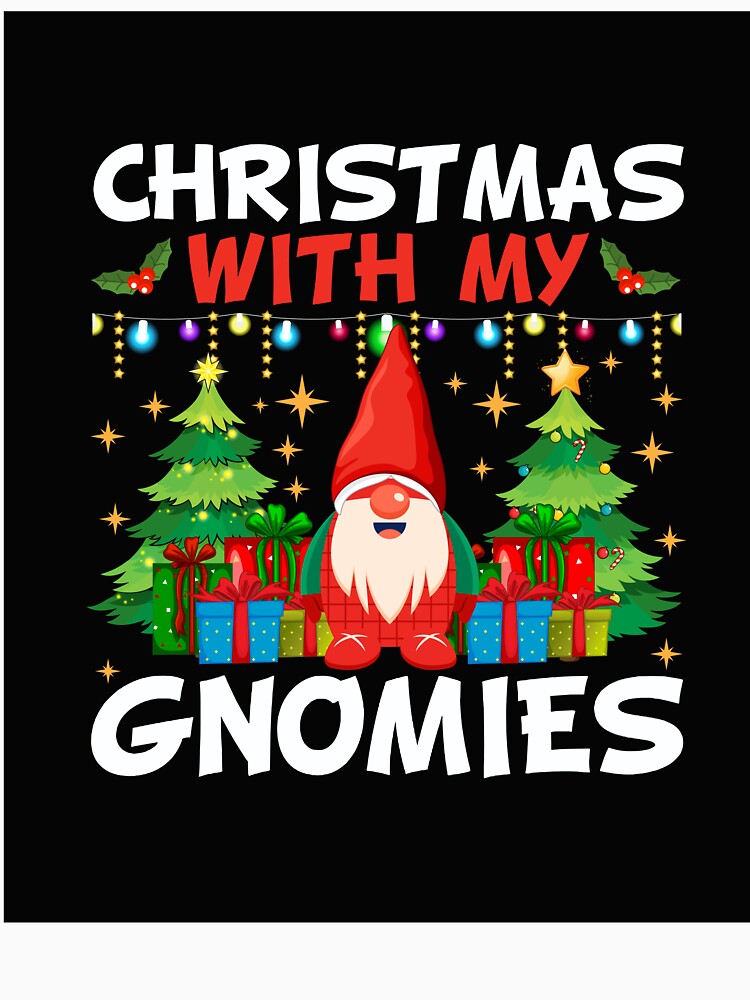 CHRISTMAS WITH MY GNOMIES NOVELTY FUNNY CHRISTMAS by AllThatIsWelsh