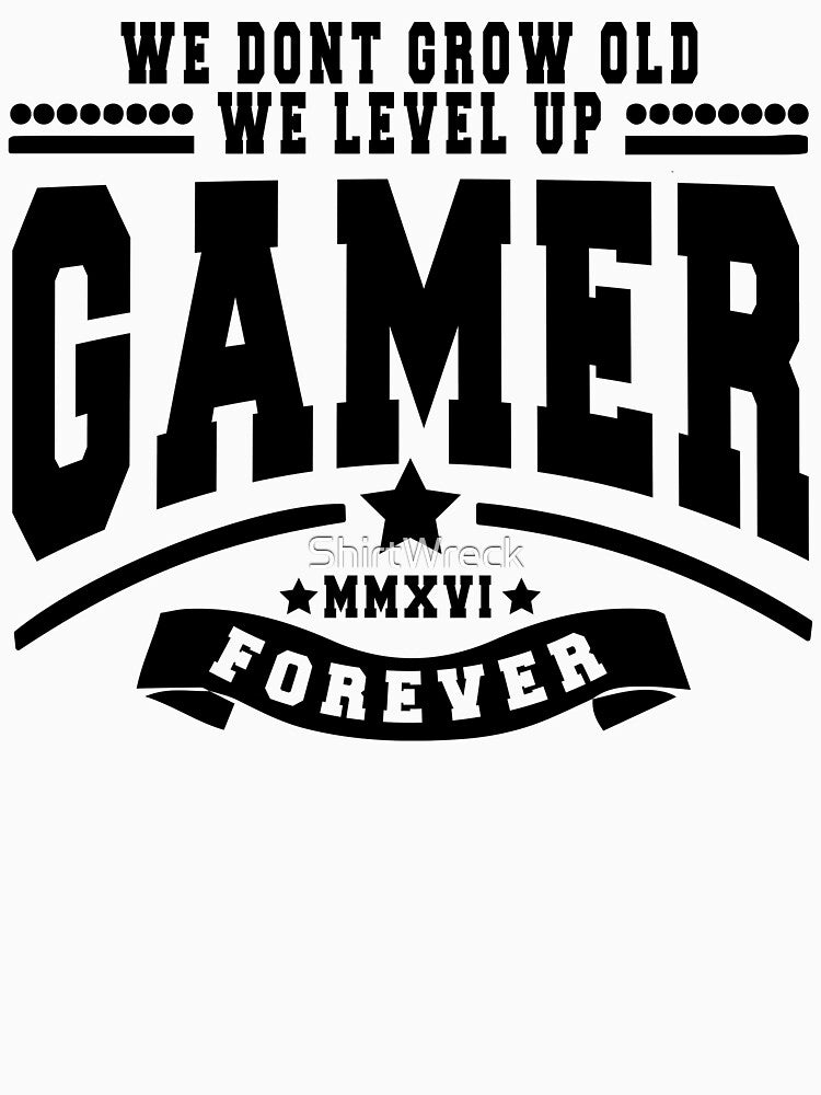 GAMER - WE DON'T GROW OLD WE LEVEL UP by ShirtWreck