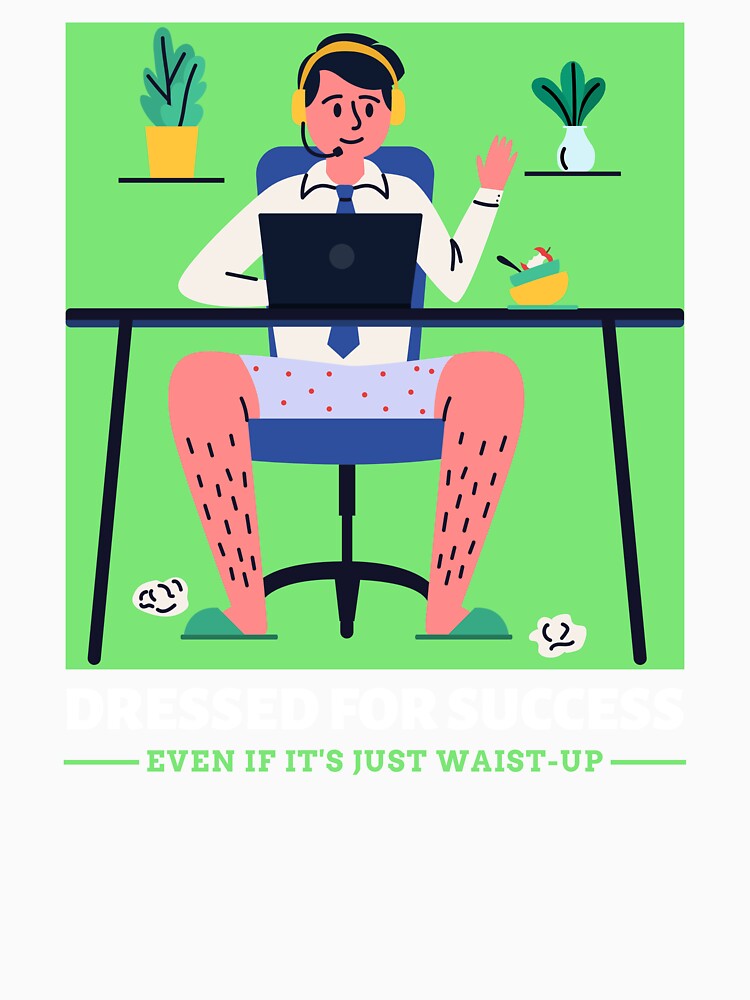 Dressed For Success Funny Home Office Remote Work by SvenJ94