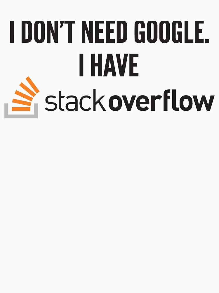 I don't need Google. I have Stack Overflow! by JVA-CC