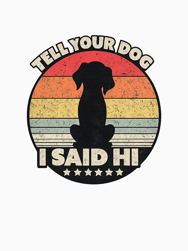 Tell Your Dog I Said Hi – Funny Vintage Dog Lover Retro Design by kumawatstore