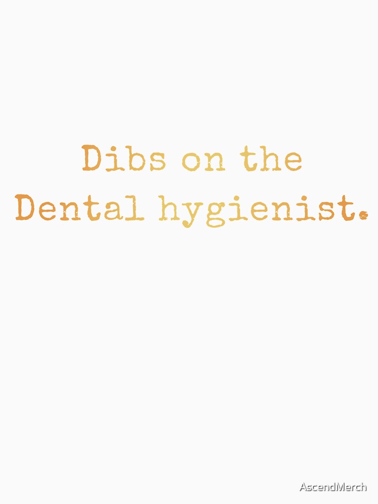 Dibs On The Dental Hygienist by AscendMerch