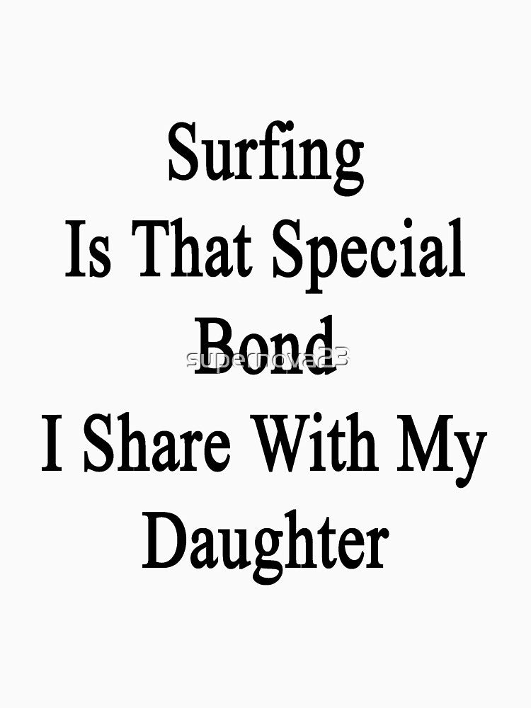 Surfing Is That Special Bond I Share With My Daughter by supernova23