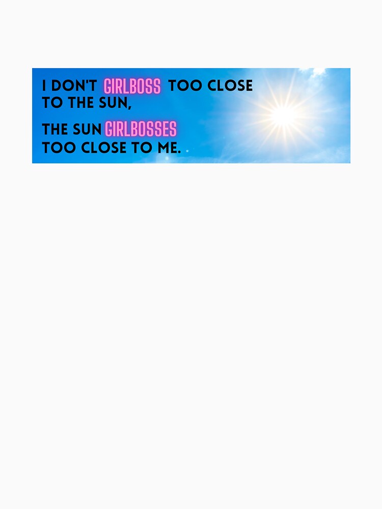 Girlboss Too Close to the Sun? No by hyperfocusrach