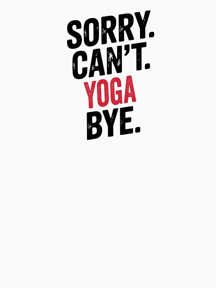 Sorry can't Yoga bye - Funny Yoga Lover by Oussinc