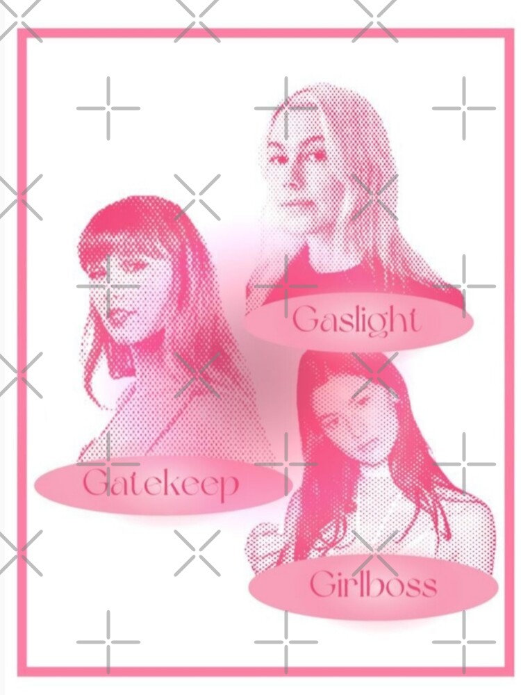 Gaslight Gatekeep Girlboss Phoebe Taylor Gracie by glden