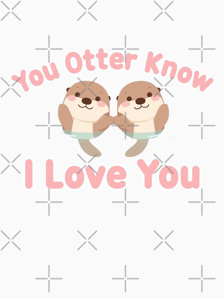 You Otter Know I Love You Cute Otter Pun Valentine Design by QuikFun
