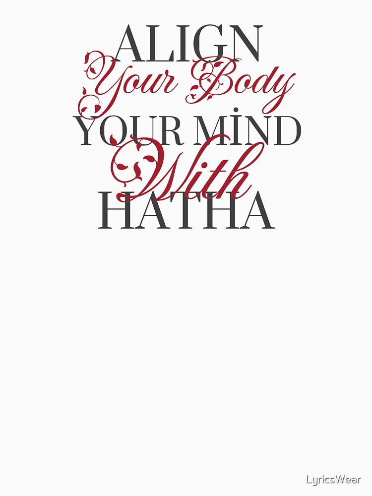 Align your body, your mind with Hatha. by LyricsWear