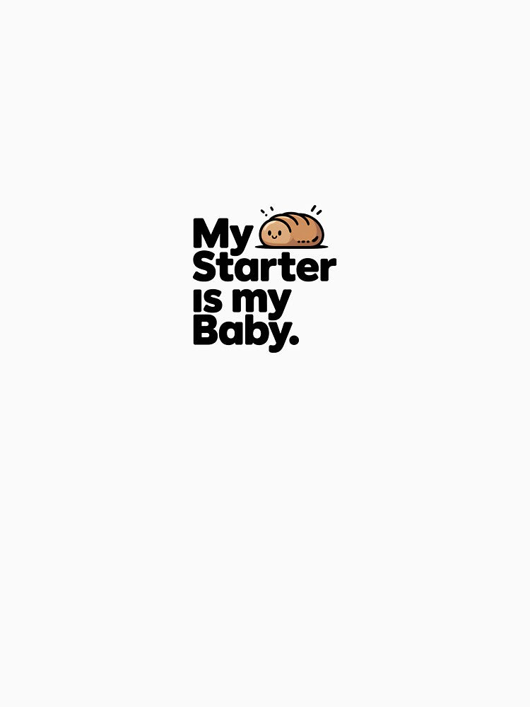 My Starter Is My Baby Funny Sourdough Bread T-Shirt Baker Gift Bread Lover Tee by varoar