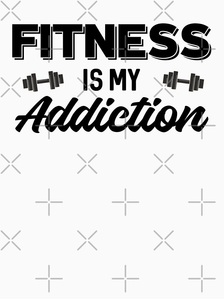 Fitness is my Addiction - Funny fitness & Gym motivation quote by GraphicDream