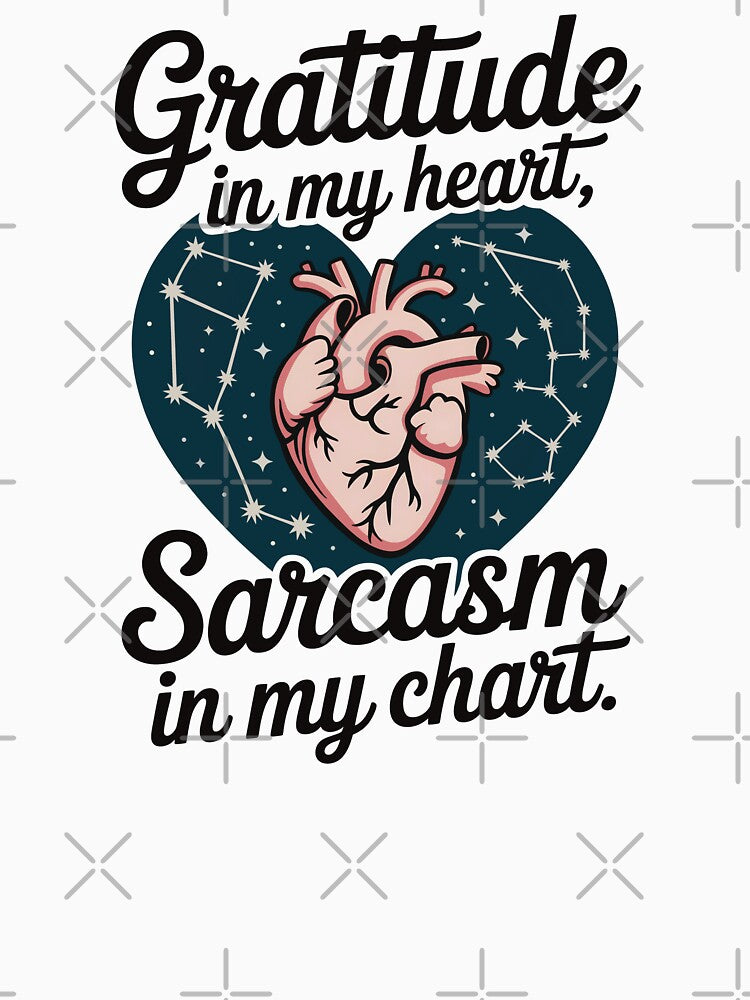 Gratitude In My Heart, Sarcasm In My Chart by CrypticHMystic