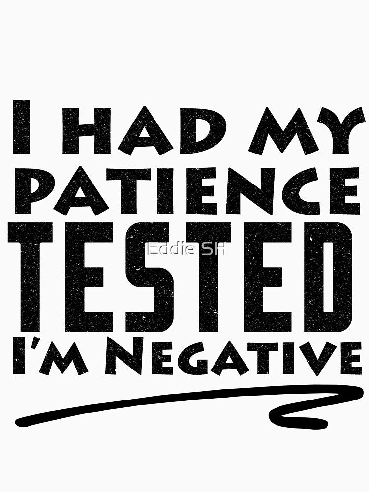 I Had My Patience Tested I'm Negative Funny Sarcastic by Eddie SH