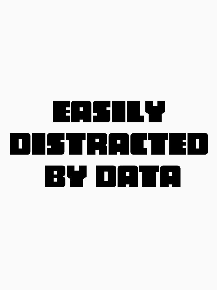Easily distracted by data by HouseOfBert