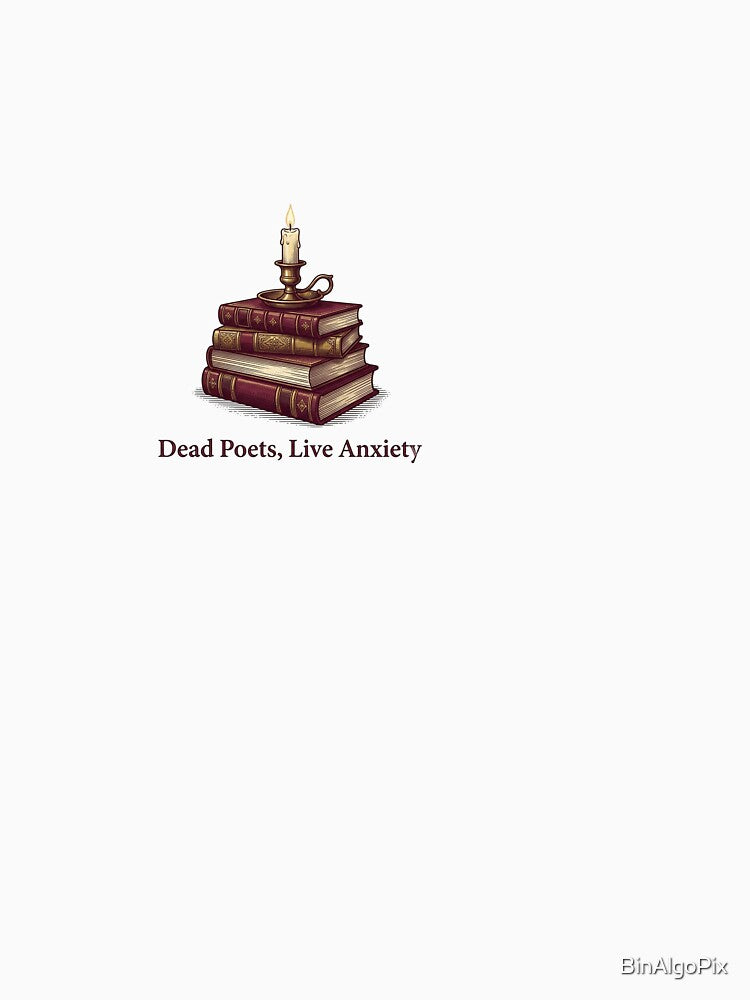 Dead Poets Live Anxiety - Dark Academia by BinAlgoPix