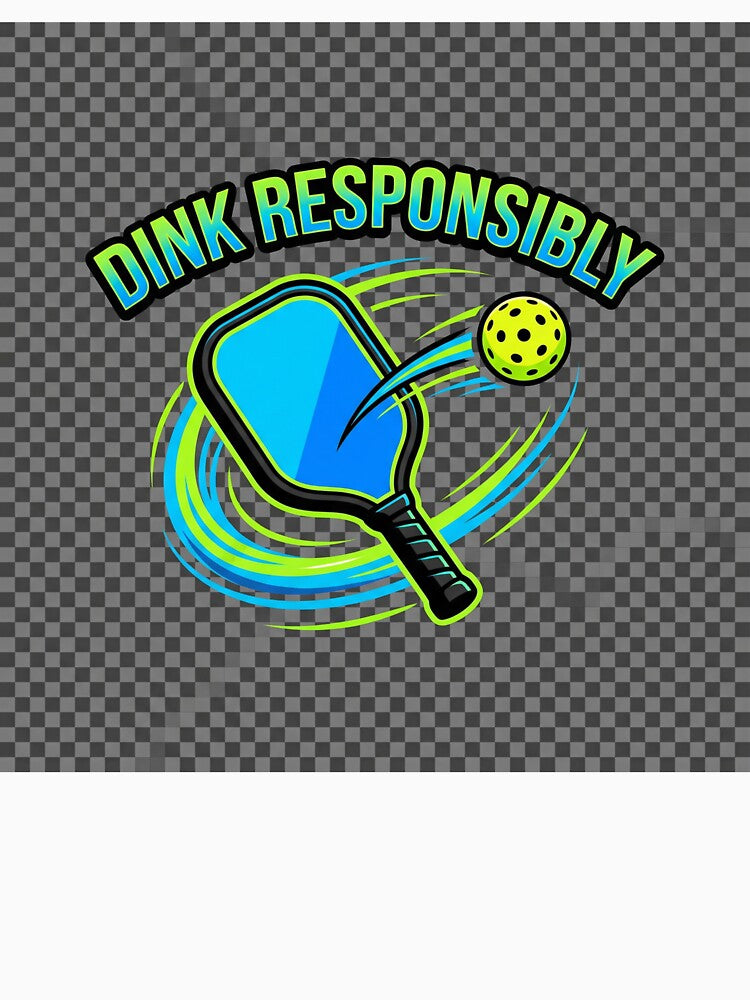 Dink Responsibly (Pickleball) by courtsideco