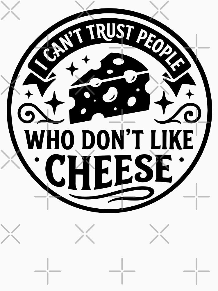 I Cant Trust People Who Dont Like Cheese – Funny Cheese Lover Foodie Quote by gunaone-design