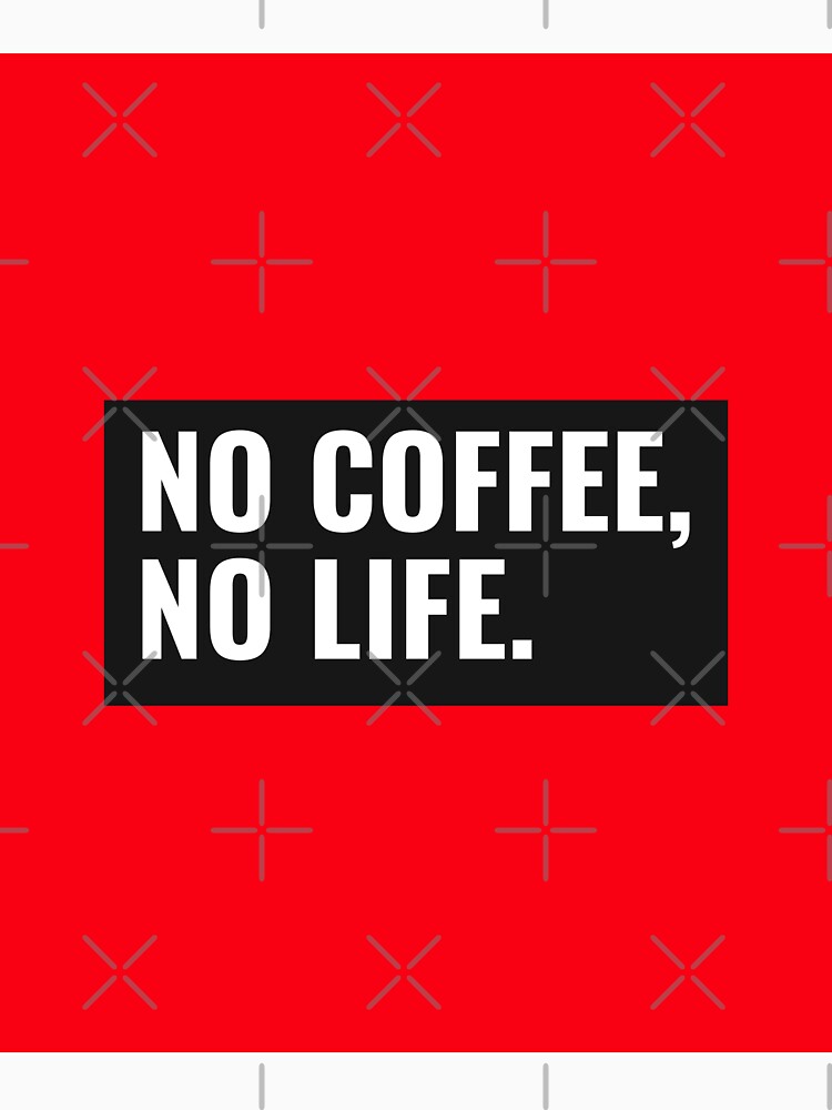 No Coffee, No Life by Peter Stawicki