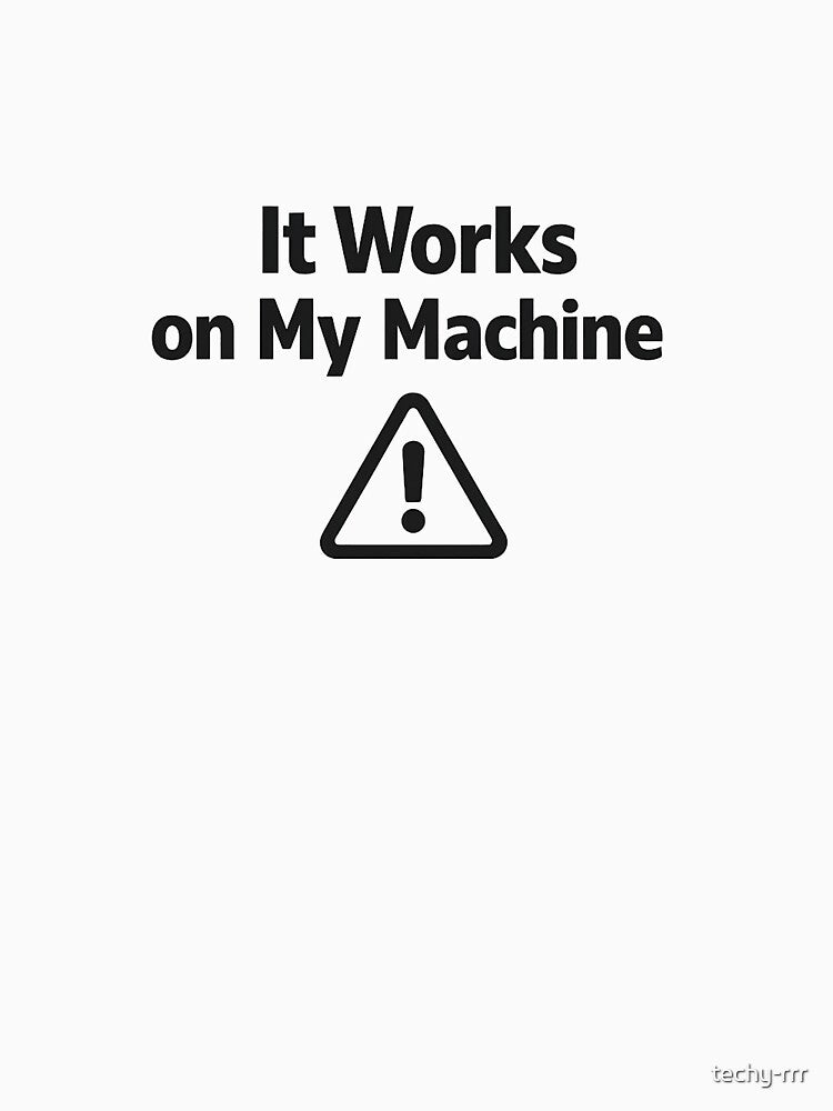 It Works on My Machine by techy-rrr