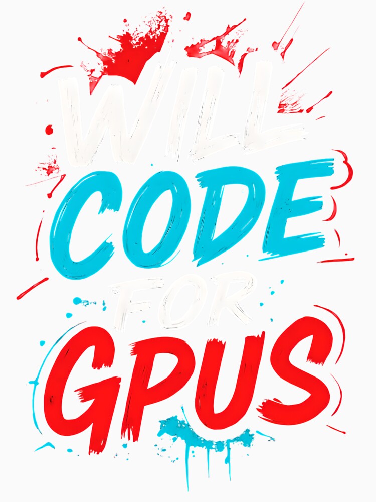 Will Code for GPUs – AI & Developer Tech Humor by Honominu