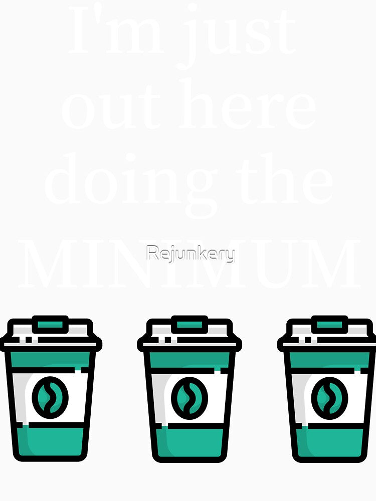 I'm just out here doing the minimum by Rejunkery