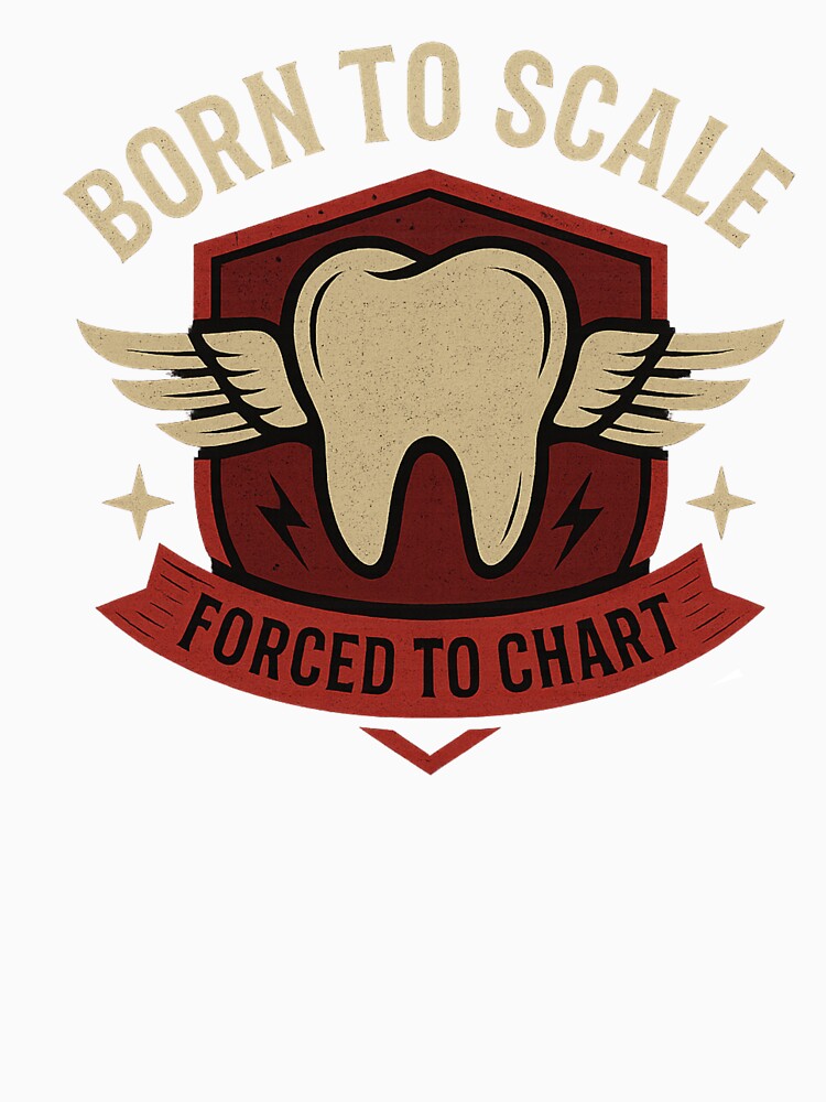 Born to Scale, Forced to Chart – Funny Dental Hygienist Design by Zippitydodads