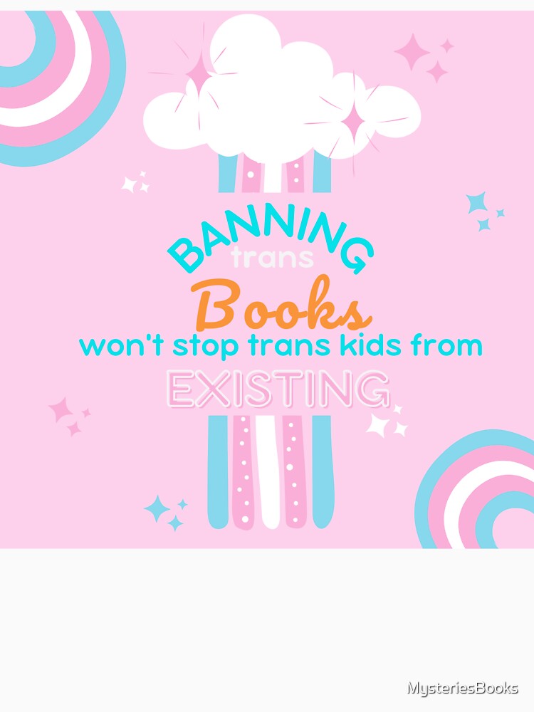 Banning trans books won't stop trans kids from existing by MysteriesBooks