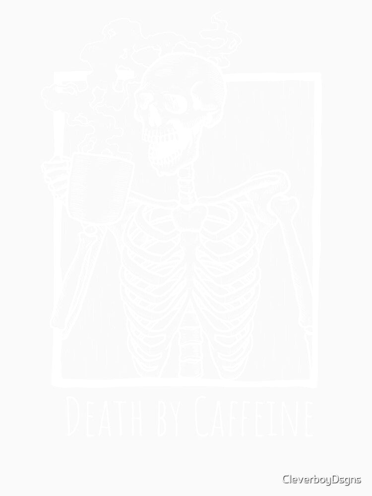 Death by Caffeine by CleverboyDsgns
