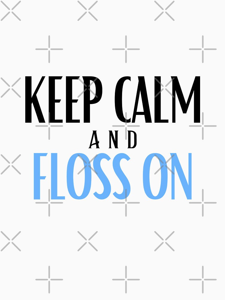 Keep calm and floss on by Oreo2020 Creations